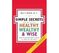 Simple Secrets For Becoming Healthy, Wealthy, And Wise