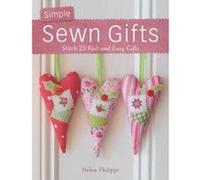Simple Sewn Gifts: Stitch 25 Fast and Easy Gifts Philipps, Helen (Auteur)