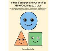 Simple Shapes and Counting: Bold Outlines to Color: 25 big, simple drawings for toddlers and preschool kids ages 3-6: 12 basic shapes and counting 1 to 10, on large 8.5 x 11 inch pages
