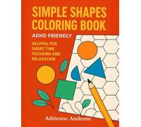 Simple Shapes Coloring Book: ADHD Friendly. Helpful for Short Time Focusing and Relaxation