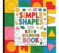 Simple Shapes Coloring Book for Kids: Learn and Color Shapes with Easy, Adorable Patterns for Little Artists