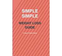 Simple Simple Weight loss Guide: 10 Days to better habits, Less bloating and more energy
