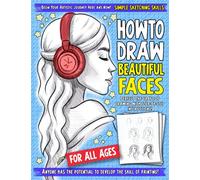 Simple Sketching Skills: How To Draw Beautiful Faces: Step-by-Step Guide for kids (Includes Human Figures, and Dynamic Poses, and More)