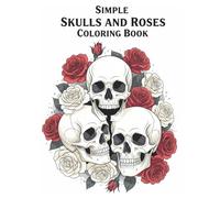 Simple Skulls and Roses Coloring Book: Relaxing Skull and Rose Designs for Stress Relief and Fun