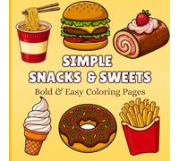 Simple Snacks & Sweets: Bold and Easy Coloring Book for Adults and Kids, Simple and Big Designs for Relaxation of Foods, Snacks, Desserts, Sweets and Drinks