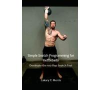 Simple Snatch Programming For Kettlebells: Dominate The 100 Rep Snatch Test
