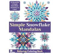 Simple Snowflake Mandalas Relaxing Coloring Book: Easy to Color Stress Relieving Snowflake Mandala Drawings for All Ages and Abilities