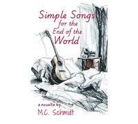 Simple Songs for the End of the World - M.C. Schmidt - Silent Clamor Press - ebook (ePub) - Livre