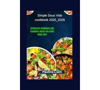 Simple Sous Vide cookbook 2025_2026: Effortless Techniques and Flavorful Dishes for Every Home Chef