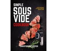 Simple Sous Vide Cookbook: Effortless Recipes For Perfect Sous Vide Cooking At Home (Black & White Interior)