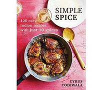 Simple Spice: 120 easy Indian recipes with just 10 spices - [Version Originale] Inconnu (Auteur)