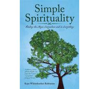 Simple Spirituality Finding the Magic Everywhere and in Everything - Kaye Whitefeather Robinson - BookBaby - ebook (ePub) - Livre