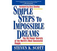 Simple Steps to Impossible Dreams: The 15 Power Secrets of the World's Most Successful People
