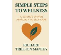 Simple Steps to Wellness: A Science-Driven Approach to Self-Care