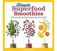 Simple Superfood Smoothies A Smoothie Recipe Book to Supercharge Your Health by Sondi Bruner Sondi Bruner (Auteur)
