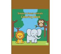 Simple & Sweet Animals Coloring Book : Bold Lines & Easy Designs for Relaxation and Stress Relief: Perfect for seniors, beginners, and low-vision ... with large, clear spaces to color and unwind.