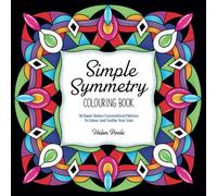 Simple Symmetry: 50 Hand-Drawn Simple Symmetrical Patterns To Colour And Soothe Your Soul