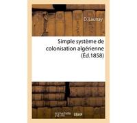 Simple système de colonisation algérienne - D. Launay - Hachette Bnf - broché - Livre