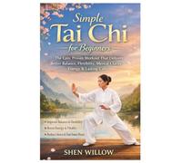Simple Tai Chi For Beginners: The easy, proven workout that delivers better balance, flexibility, mental clarity, energy & lasting calm