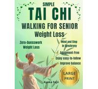 Simple Tai Chi Walking for Senior Weight Loss: Gentle routines to Burn fat, Improve Balance, Boost Energy, no Equipment Needed, easy illustrations, Clear guidance, no Apps, QR codes, or Hassle.