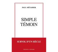 Simple témoin Survol d'un siècle - Paul Métadier - La Simarre - broché - Essai