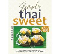 Simple Thai Sweet Cookbook: Traditional Thai Dessert Recipes Using Ingredients You Can Actually Find