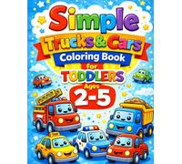 Simple Trucks & Cars Coloring Book for Toddlers Ages 2-5: Big, Easy & Cute Designs for Little Hands