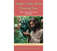 Simple Truths About Drawing Near: What a Country Boy Learned About Faith