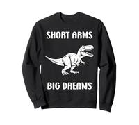 Simple tyrannosaurus dinosaur Funny quote short arms t-rex Sweatshirt