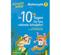 simple und easy In 10 Tagen fit fürs nächste Schuljahr! Mathematik 3: Vorbereitung auf die 4. Klasse AHS/Mittelschule (simple und easy: Easy auf Schularbeiten und Prüfungen vorbereiten)