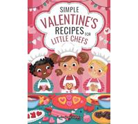 Simple Valentine’s Recipes for Little Chefs: Valentines Day Gifts for Kids: Lovely Cookbook for Children