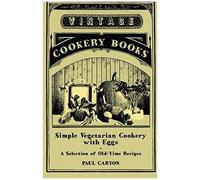 Simple Vegetarian Cookery With Eggs - A Selection Of Old-Time Recipes