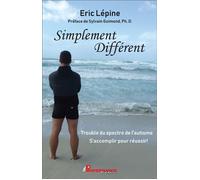 Simplement différent - Trouble du spectre de l'autisme - S'accomplir pour réussir ! - Eric Lépine - Performance - broché - Essai