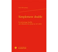 Simplement double Le personnage double, une obsession du roman au XXe siècle - Cécile Kovacshazy - Classiques Garnier - relié - Essai
