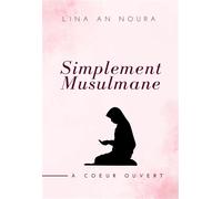 Simplement musulmane À cœur ouvert - Lina An Noura - Edt Editions Pour Tous - broché - Essai