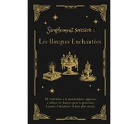 Simplement sorcière : les bougies enchantées: Explorez en profondeur l'utilisation des bougies en magie, en détaillant leurs symbolismes, leurs préparations et leurs intégrations dans divers rituels.