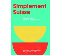 Simplement Suisse: Produits d’hier, recettes d’aujourd’hui