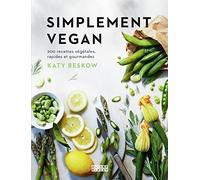 Simplement vegan: 200 recettes végétales, rapides et gourmandes