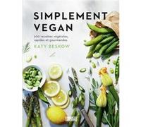 Simplement vegan Katy Beskow (Auteur), Géraldine Olivo (Traduction)