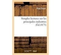 Simples lectures sur les principales industries - Paul Poiré - Hachette Bnf - broché - Livre