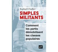 Simples militants Comment les partis démobilisent les classes populaires - Raphaël Challier - Puf - broché - Essai