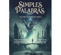 SIMPLES PALABRAS: Versos de pasión y poesía erótica suave, Poesía contemporánea de amor y desamor, Literatura mexicana narrativa y poemas, Cuentos de ... desconocidos, Realismo sucio y drama social