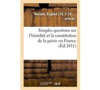 Simples questions sur l'hérédité et la constitution de la pairie en France Eugène Renault (Auteur)