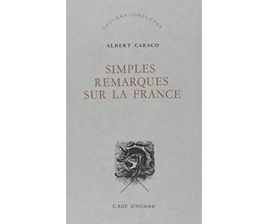 Simples remarques sur la France (Oeuvres complètes... / Albert Caraco.)|Oeuvres complètes... / Albert Caraco.
