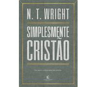 Simplesmente cristão: Por que o cristianismo faz sentido - N. T. Wright - Thomas Nelson Brasil - ebook (ePub) - Livre