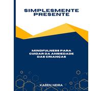 Simplesmente Presente: Mindfulness para Cuidar da Ansiedade das Crianças