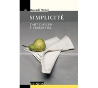 Simplicité - L'art D'aller À L'essentiel