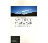 Simplicité profonde Le chaos, la complexité et l'émergence de la vie - John Gribbin - Flammarion - broché - Essai