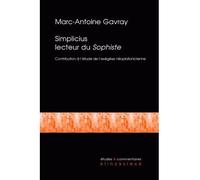 Simplicius lecteur du Sophiste Contribution à l'étude de l'exégèse néoplatonicienne tardive - Marc Antoine Gavray - Klincksieck - broché - Etude
