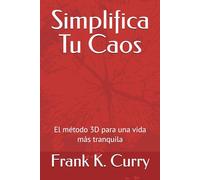 Simplifica Tu Caos: El método 3D para una vida más tranquila
